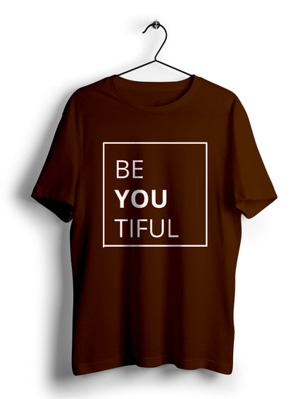 Be You Tiful T Shirt