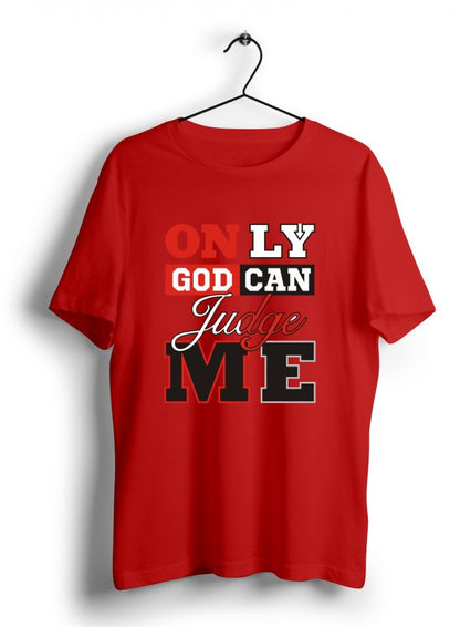 Only God Can Judge Me T Shirt